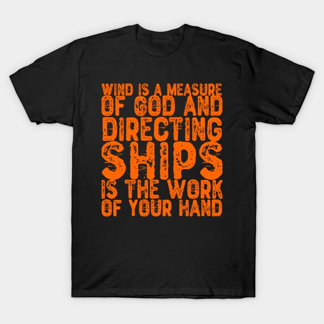 Wind is a measure of God, directing the sail from the work of your hands. T-Shirt by Halmoswi